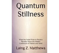 Quantum Stillness: What the Nobel Prize in Physics Reveals About the Hidden Continuum of Matter and Mind