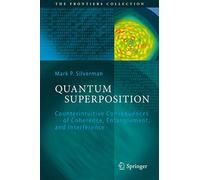 Quantum Superposition: Counterintuitive Consequences of Coherence, Entanglement, and Interference