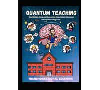 Quantum Teaching: How Mindset, Energy, and Expectation Shape Student Achievement: A Principal’s Guide to Transformative Learning