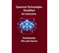Quantum Technologies Simplified for Everyone