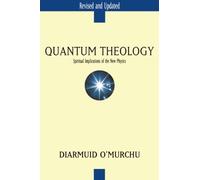 Quantum Theology: Spiritual Implications of the New Physics
