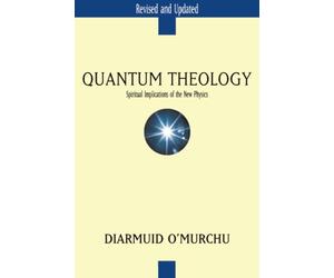 Quantum Theology: Spiritual Implications of the New Physics