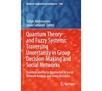 Quantum Theory and Fuzzy Systems: Traversing Uncertainty in Group Decision-Making and Social Networks: Quantum and Fuzzy Approaches to Social Network Analysis and Group Decisions