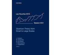 Quantum Theory from Small to Large Scales: Lecture Notes of the Les Houches Summer School: Volume 95, August 2010