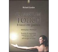 Quantum touch. Il tocco che guarisce. Manuale pratico. Tecniche di respirazione, imposizione delle mani e focalizzazione dell'energia nel corpo. Ediz. illustrata