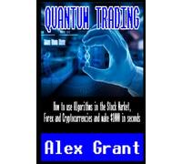 Quantum Trading: How to use Algorithms in the Stock Market, Forex and Cryptocurrencies and make $1000 in seconds