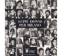 Quaranta e più donne per Milano. Ediz. illustrata - [Motta 24 ore Cultura]