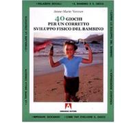 Quaranta giochi per un corretto sviluppo fisico del bambino