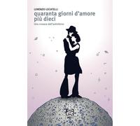 Quaranta Giorni D'Amore Più Dieci. Una Cronaca Dall'Antinferno - - 2025