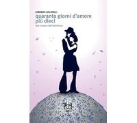 Quaranta giorni d'amore più dieci. Una cronaca dall'antinferno [Paperback] [Jan