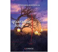 Quaranta lune - Bisceglia Stefania