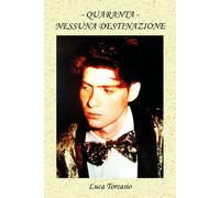 Quaranta - Nessuna Destinazione di Luca Torcasio, 2018, Youcanprint