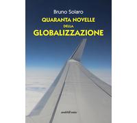Quaranta novelle della globalizzazione - 2017 - Araba Fenice
