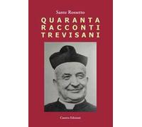 Quaranta racconti trevisani. Fatti e personaggi nelle campagne degli anni '50
