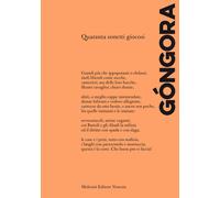 Quaranta sonetti giocosi. Ediz. italiana e spagnola - De Gongora Y Argote Luis