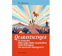 Quarantacinque. La rinascita della Lega delle cooperative nella Romagna del secondo dopoguerra