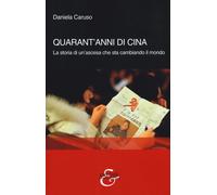 Quarant'anni di Cina. La storia di un'ascesa che sta cambiando il mondo - ...