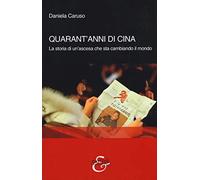 Quarant'anni di Cina. La storia di un'ascesa che sta cambiando il mondo