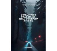 Quarant'anni sulle strade della criminalità in Ticino