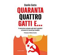 Quarantaquattro gatti e... Il comunismo spiegato agli adulti capitalisti a...