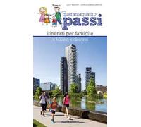 Quarantaquattro passi. Itinerari per famiglie a Milano e dintorni. Con QR Code