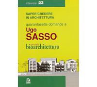 Quarantasette domande a Ugo Sasso. Speciale bioarchitettura