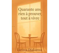 Quarante ans, rien à prouver, tout à vivre