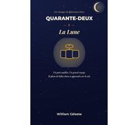 Quarante-deux : La Lune: Le carnet d'un petit satellite qui découvre l'univers