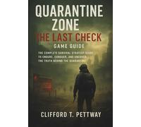 Quarantine Zone: The Last Check Game Guide: The Complete Survival Strategy Guide to Endure, Conquer, and Uncover the Truth Behind the Quarantine