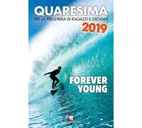 Quaresima 2019. Forever young. Per la preghiera di ragazzi e giovani