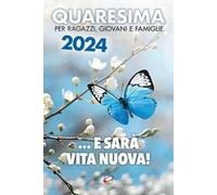 Quaresima 2024. ... e sarà vita nuova! Per ragazzi, giovani e famiglie