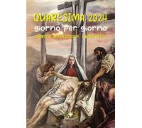 Quaresima 2024. Giorno per giorno. Parola, riflessione, proposito. Ediz. illustrata