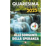 Quaresima 2025. Alle sorgenti della speranza. Per ragazzi, giovani e famiglie