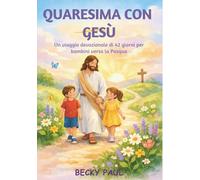 Quaresima con Gesù: Un viaggio devozionale di 42 giorni per bambini verso la Pasqua