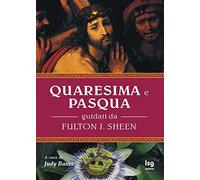 Quaresima e Pasqua. Guidati da Fulton J. Sheen