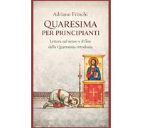 Quaresima per principianti: Lettera sul senso e il fine della Quaresima ortodossa