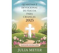 Quaresma e Devocional de Páscoa para Crianças 2025: Construindo uma base sólida