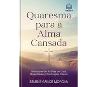 Quaresma para a Alma Cansada (Portuguese Edition): Devocional de 40 Dias de Cura, Misericórdia e Renovação Interior