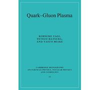 Quark-Gluon Plasma: From Big Bang to Little Bang (Cambridge Monographs on Particle Physics, Nuclear Physics and Cosmology)