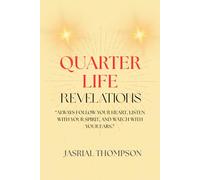 QUARTER LIFE REVELATIONS: “ALWAYS FOLLOW YOUR HEART, LISTEN WITH YOUR SPIRIT, AND WATCH WITH YOUR EARS.”