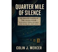 Quarter Mile of Silence: The Unsolved Murder of Gilgo Four, Gilgo Beach Serial Killings, Long Island NY, 2007-2010