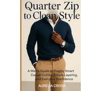 QUARTER ZIP TO CLEAN STYLE: A Men's Guide to Preppy Smart Casual Outfits, Simple Layering, and Everyday Confidence