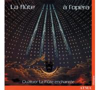Quartet La Flute Enchantee - Flute a L'Opera: Opera Works Transcribed for Flute by Quartet La Flute Enchantee (1999-10-01)