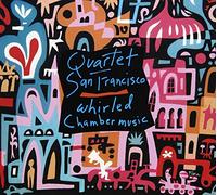 Quartet San Francisco - Whirled Chamber Music