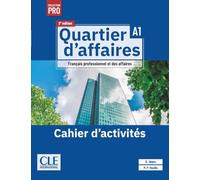 Quartier d'affaires. Cahier d'activités. Niveau A1. Per le Scuole superiori: Audio en ligne et version numérique 100% interactive incluse