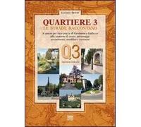 Quartiere 3. Le strade raccontano. A spasso per vie e piazze di Gavinana e Galluzzo alla scoperta di storia, personaggi, avvenimenti, aneddoti e curiosità