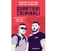 Quartieri criminali. Storie di riscatto dalle città degli ultimi - Cicalon...
