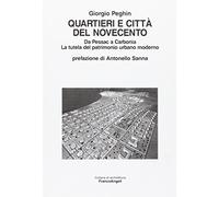 Quartieri e città del Novecento. Da Pessac a Carbonia. La tutela del patrimonio urbano moderno