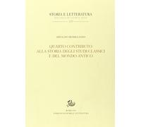 Quarto contributo alla storia degli studi classici e del mondo antico