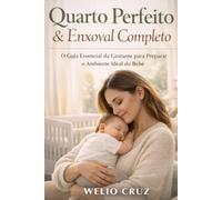 Quarto Perfeito & Enxoval Completo: O Guia Essencial da Gestante para Preparar o Ambiente Ideal do Bebê